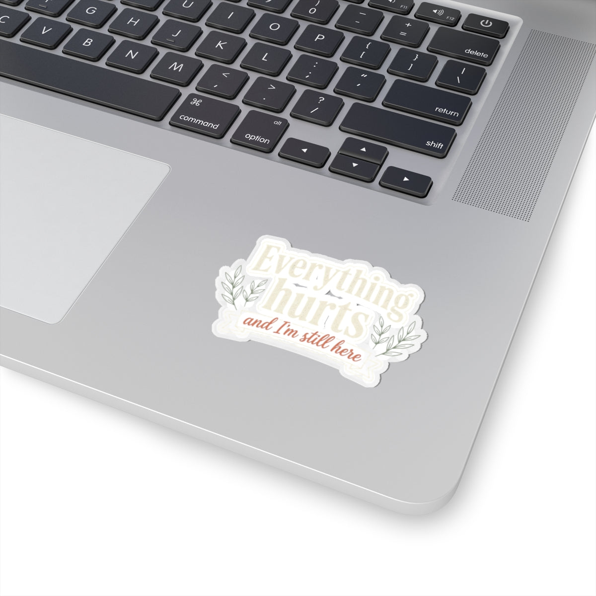 Everything Hurts and I'm Still Here Kiss-Cut Stickers