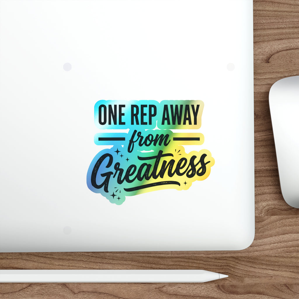One Rep Away From Greatness Holographic Die-cut Stickers