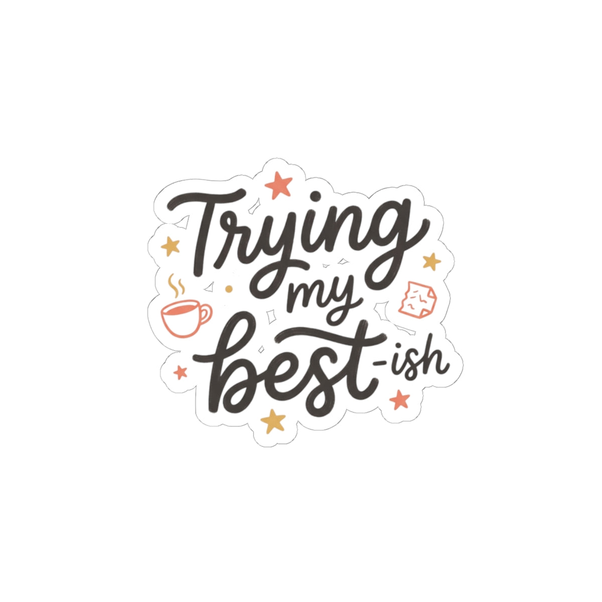 Trying My Best-ish Kiss-Cut Stickers