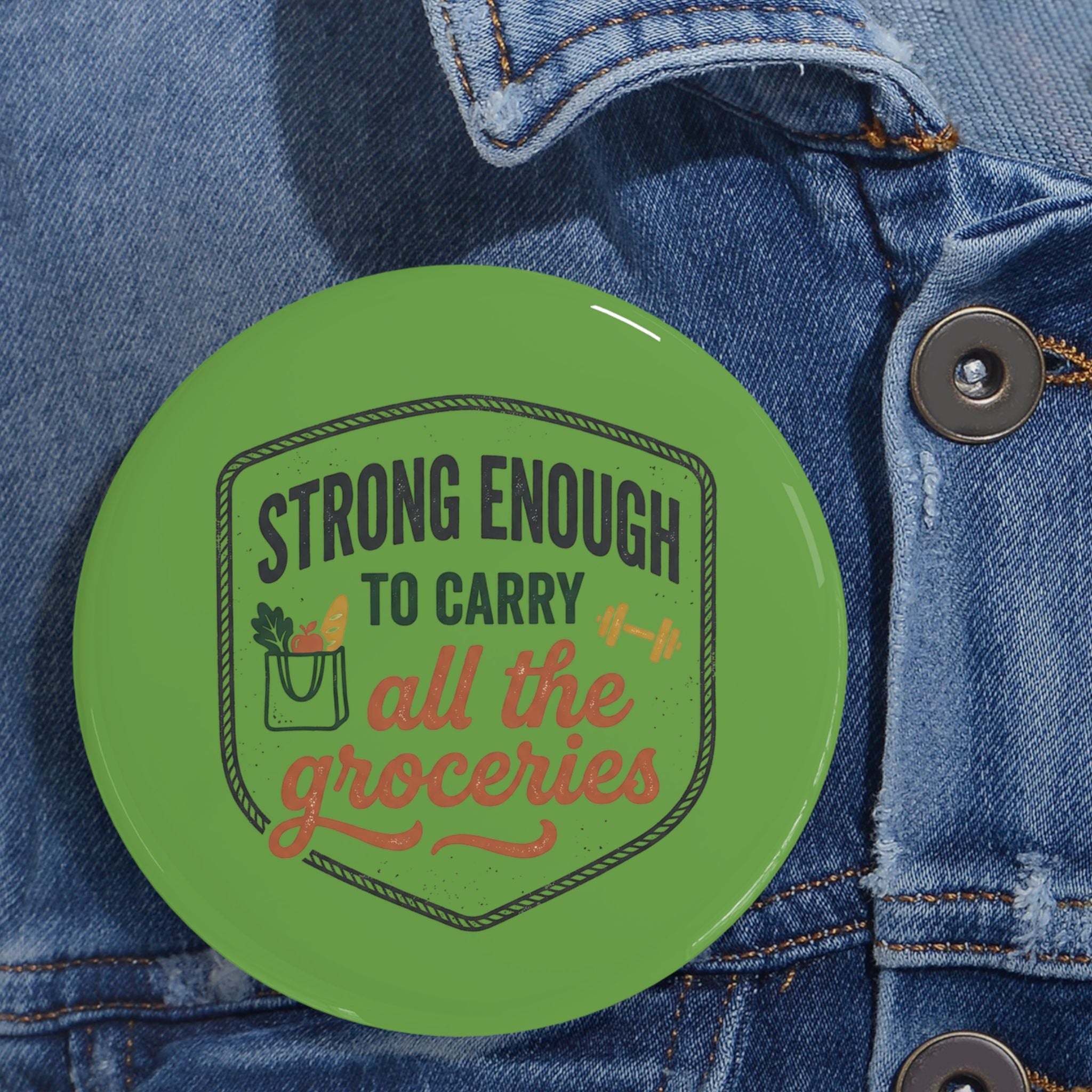Strong Enough to Carry All the Groceries Round Pins