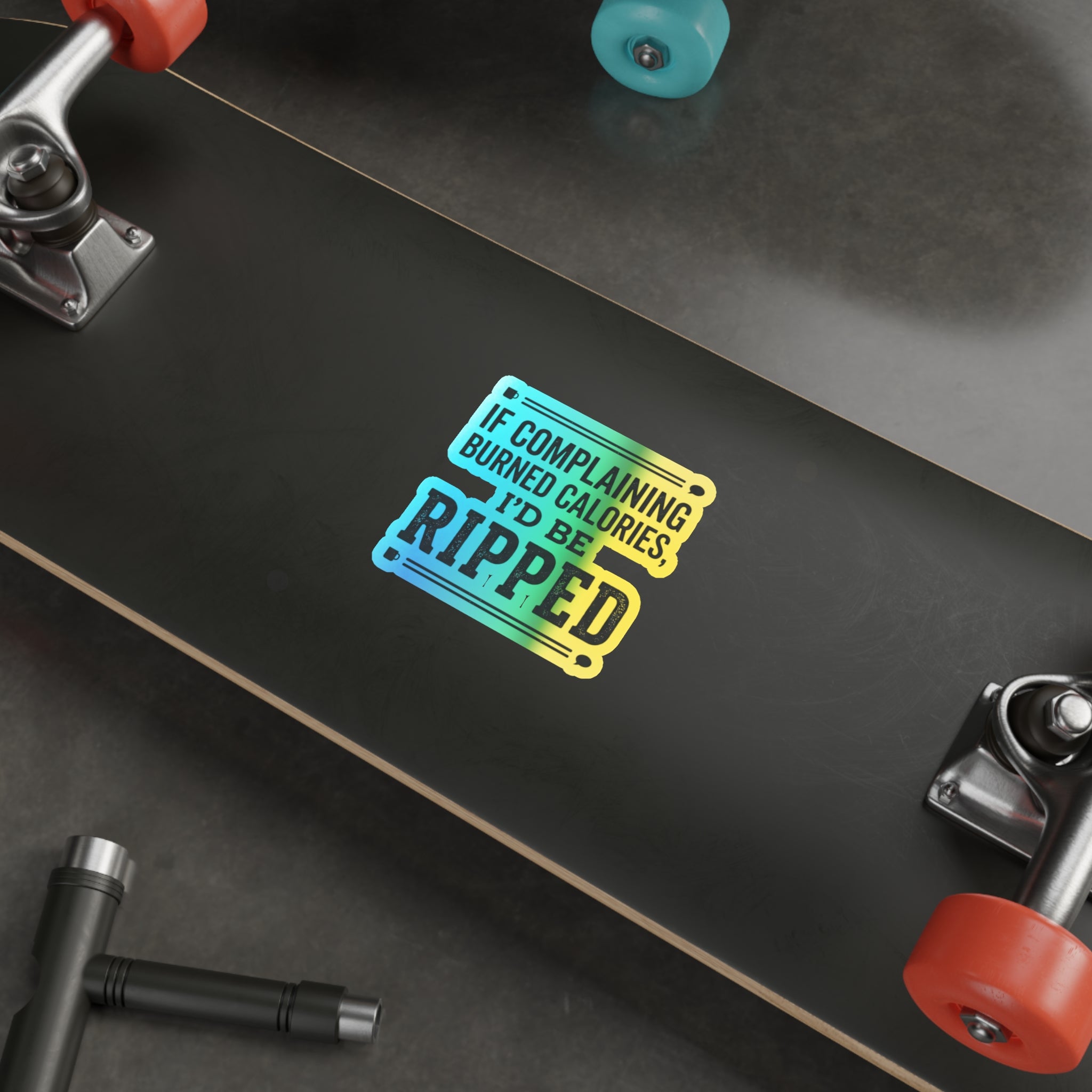 If Complaing Burned Calories I'd be Ripped Holographic Die-cut Stickers