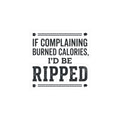 If Complaing Burned Calories I'd be Ripped Kiss-Cut Stickers