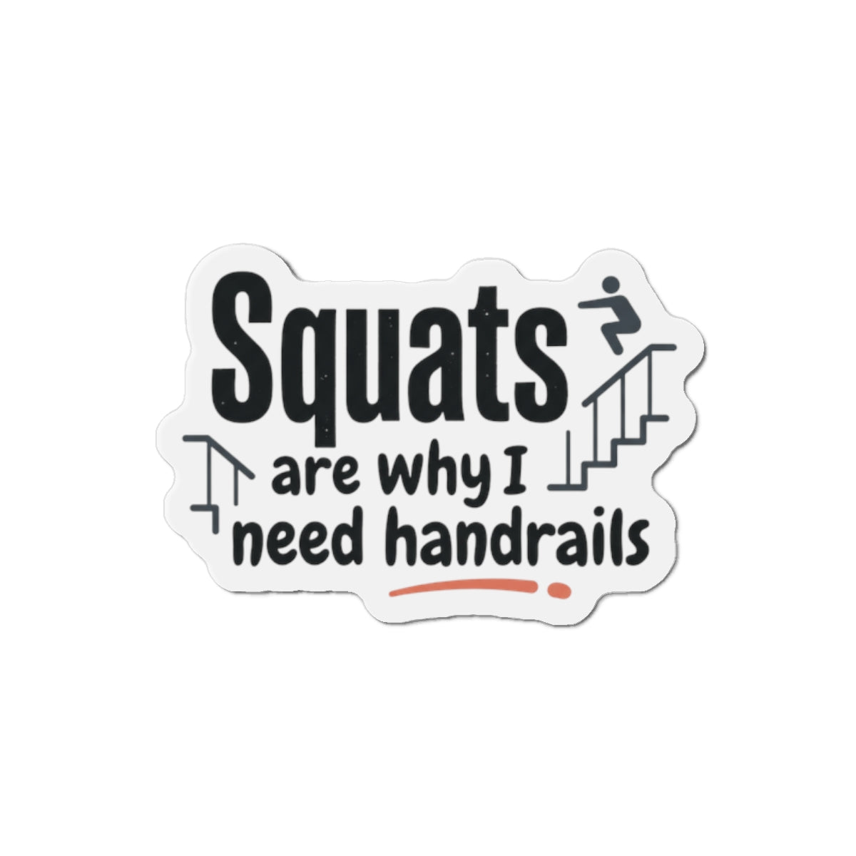 Squats are Why I Need Handrails Die-Cut Magnets