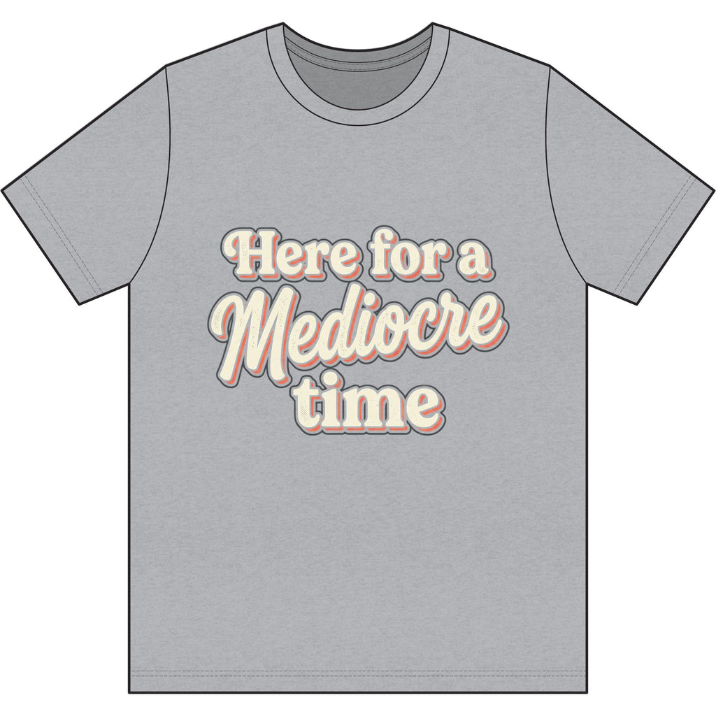 Here for a Mediocre Time Dri-Power 100% Polyester T-Shirt