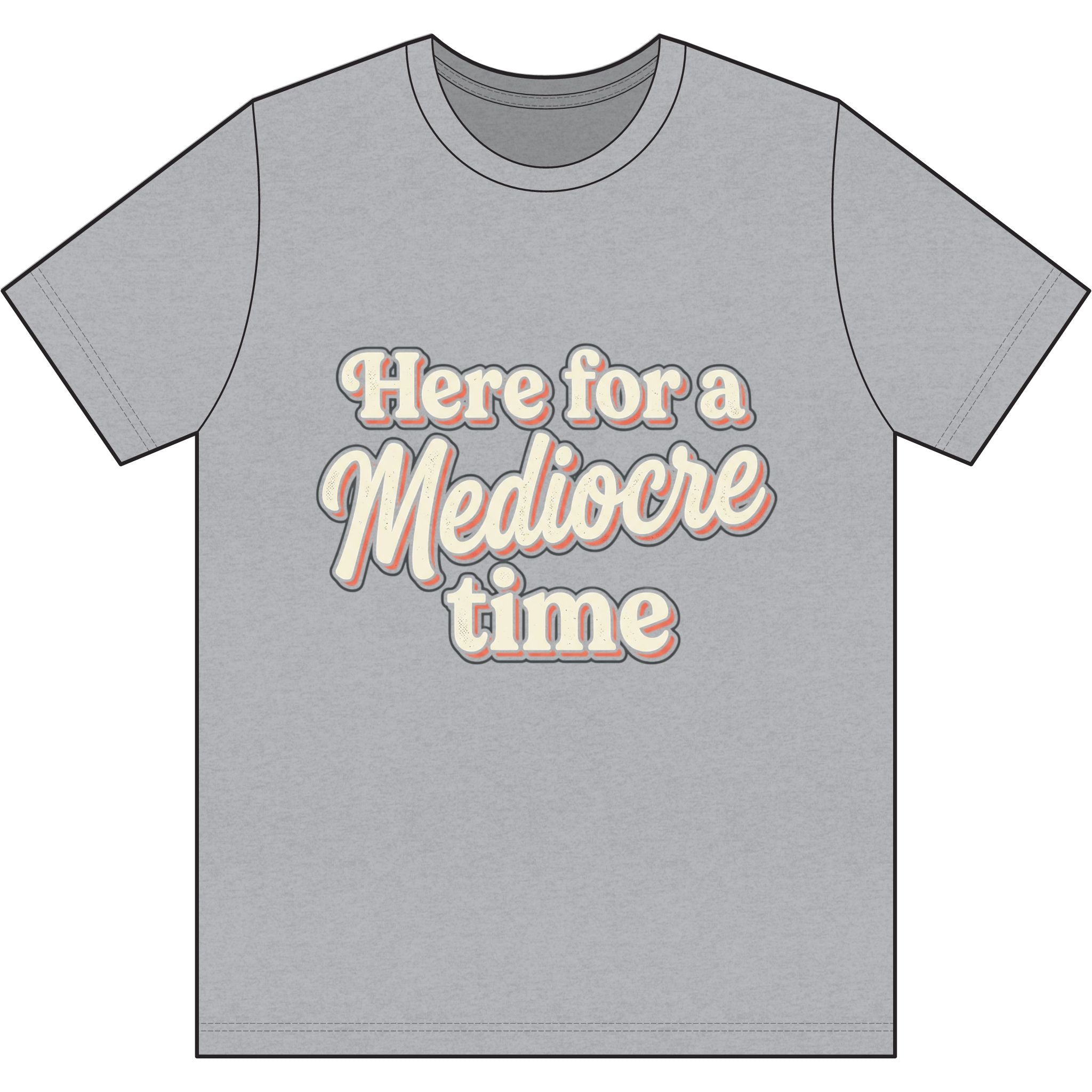 Here for a Mediocre Time Dri-Power 100% Polyester T-Shirt