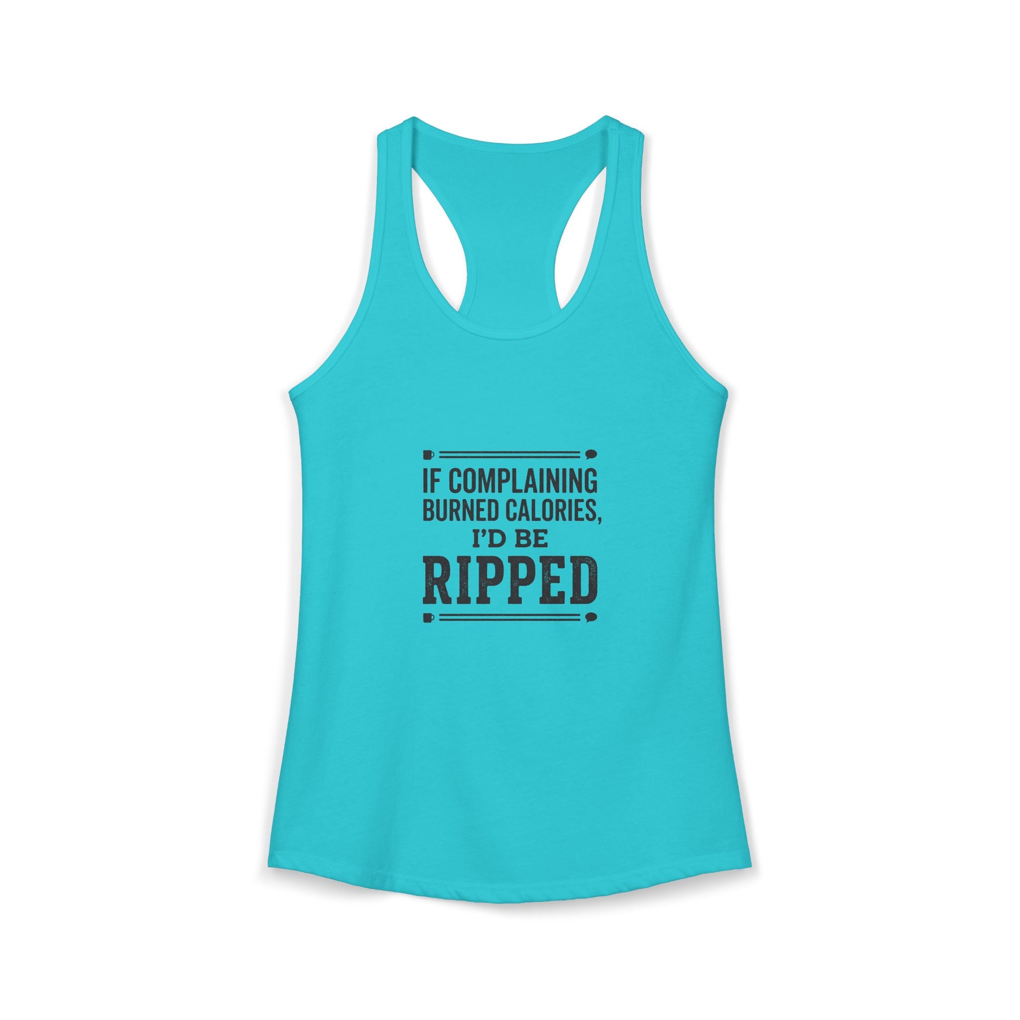 If Complaing Burned Calories I'd be Ripped Women's Ideal Racerback Tank