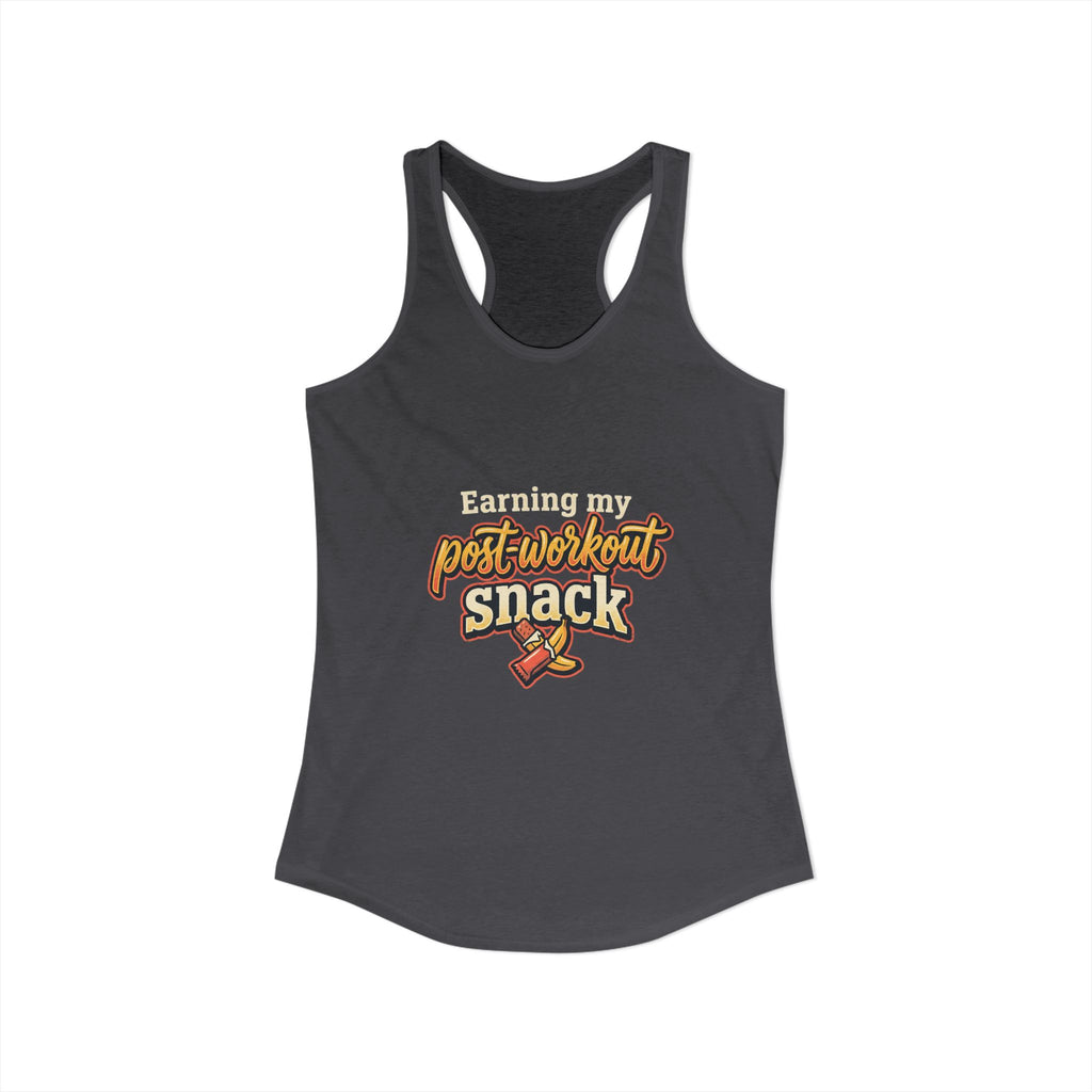 Earning My Post-Workout Snack Women's Ideal Racerback Tank