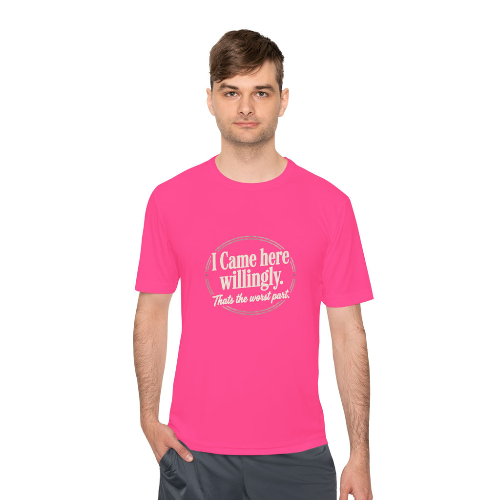 I Came Here Willingly That's The Worst Part Unisex Moisture Wicking Tee