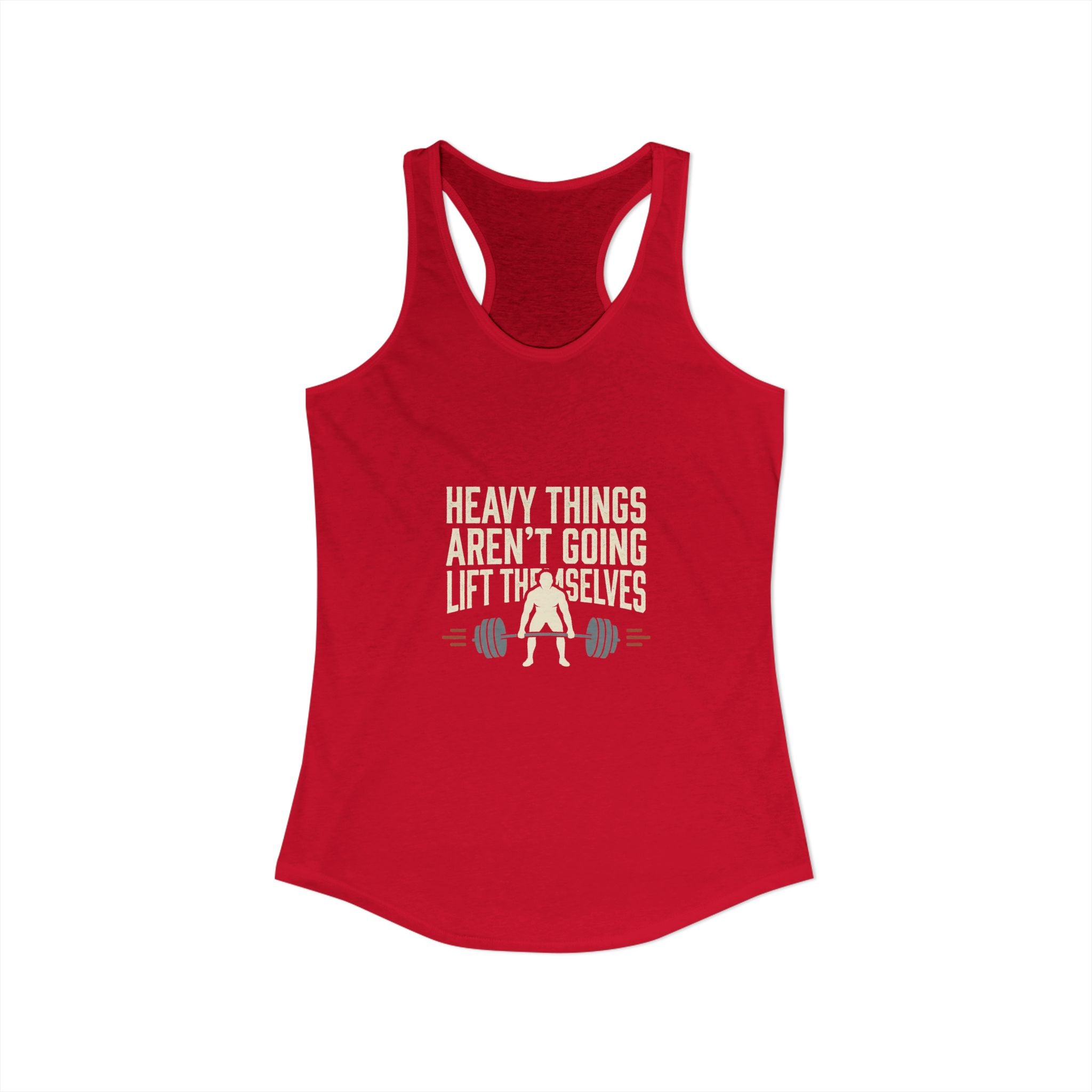 Heavy Things Aren't Going To Lift Themselves Women's Ideal Racerback Tank