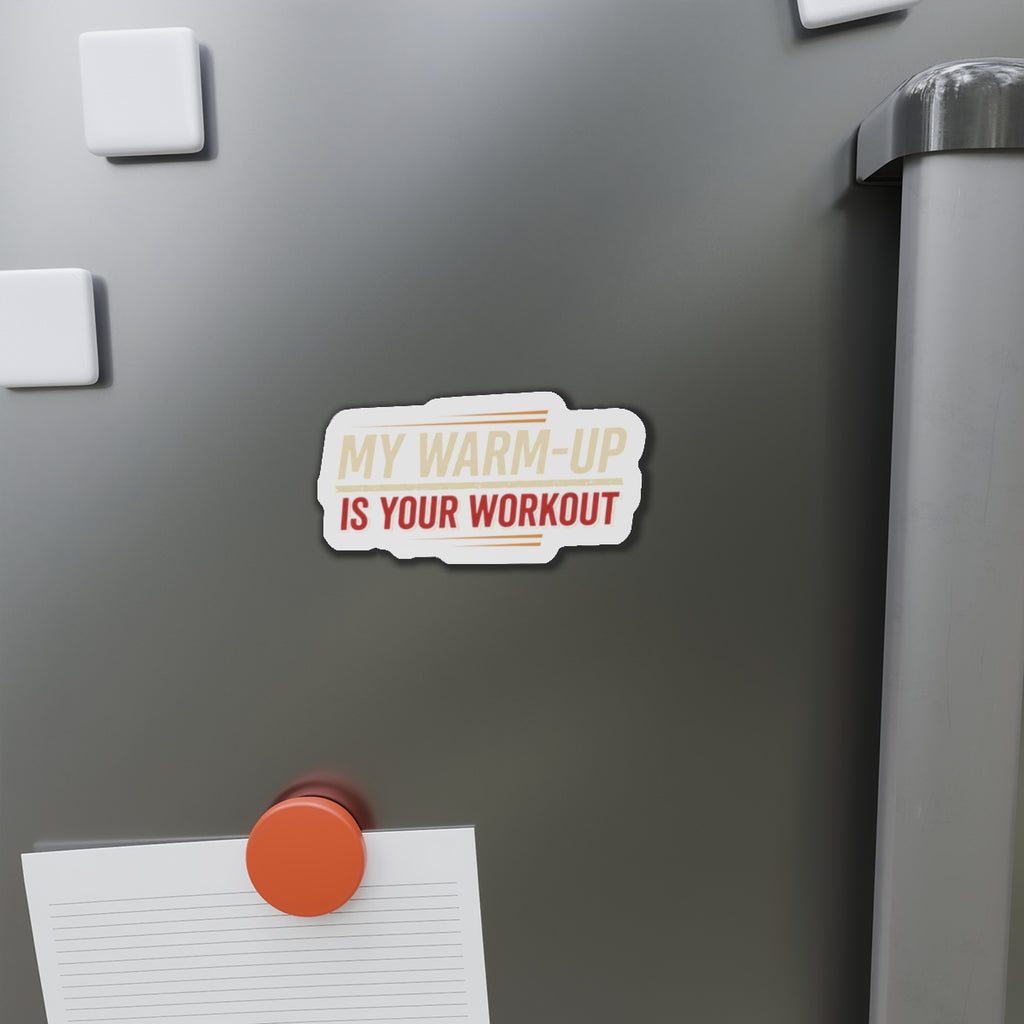 My Warm-Up is Your Workout Die-Cut Magnets