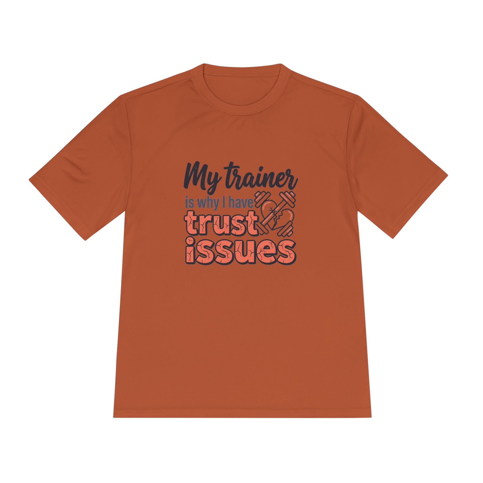 My Trainer is Why I Have Trust Issues Unisex Moisture Wicking Tee