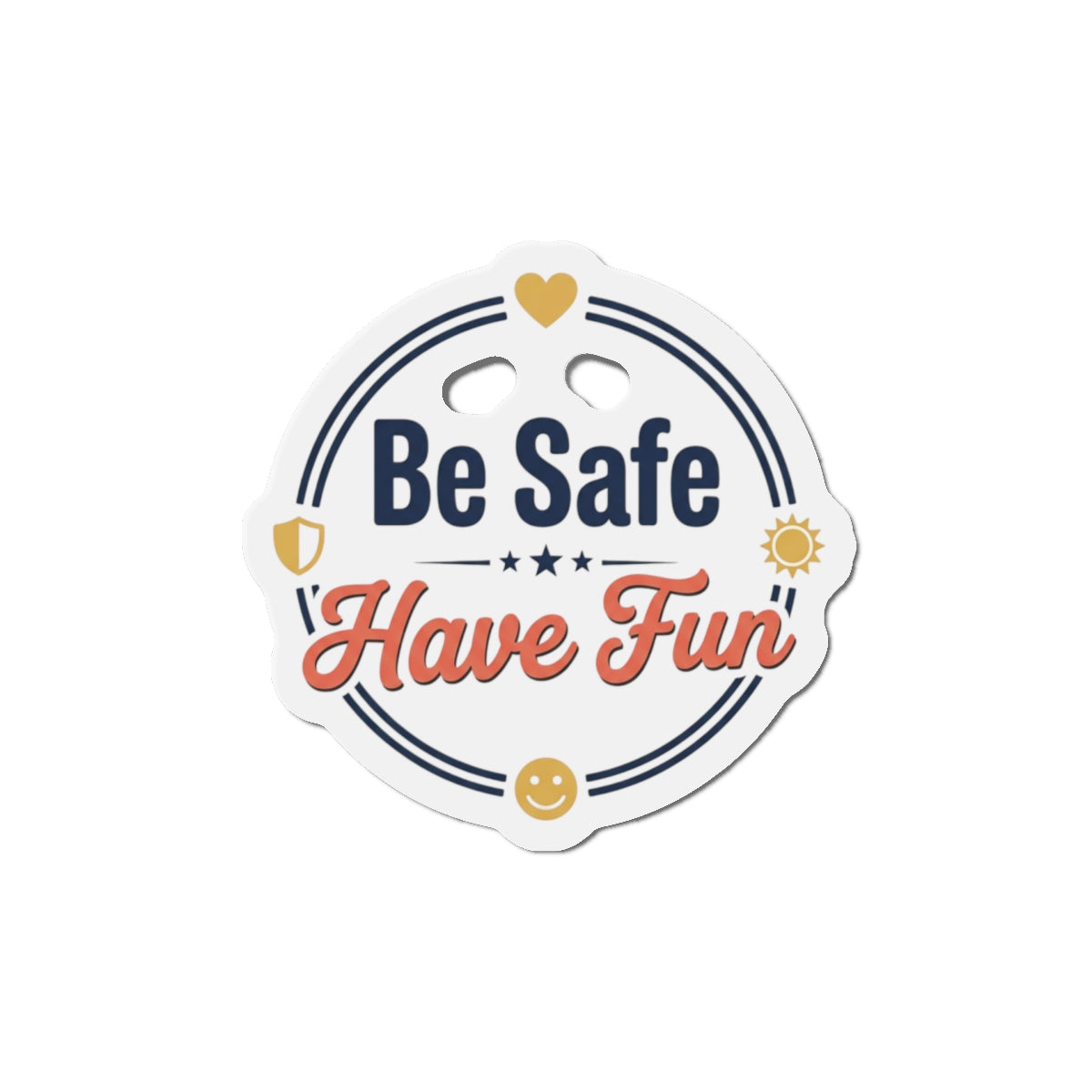 Be Safe Have Fun Die-Cut Magnets