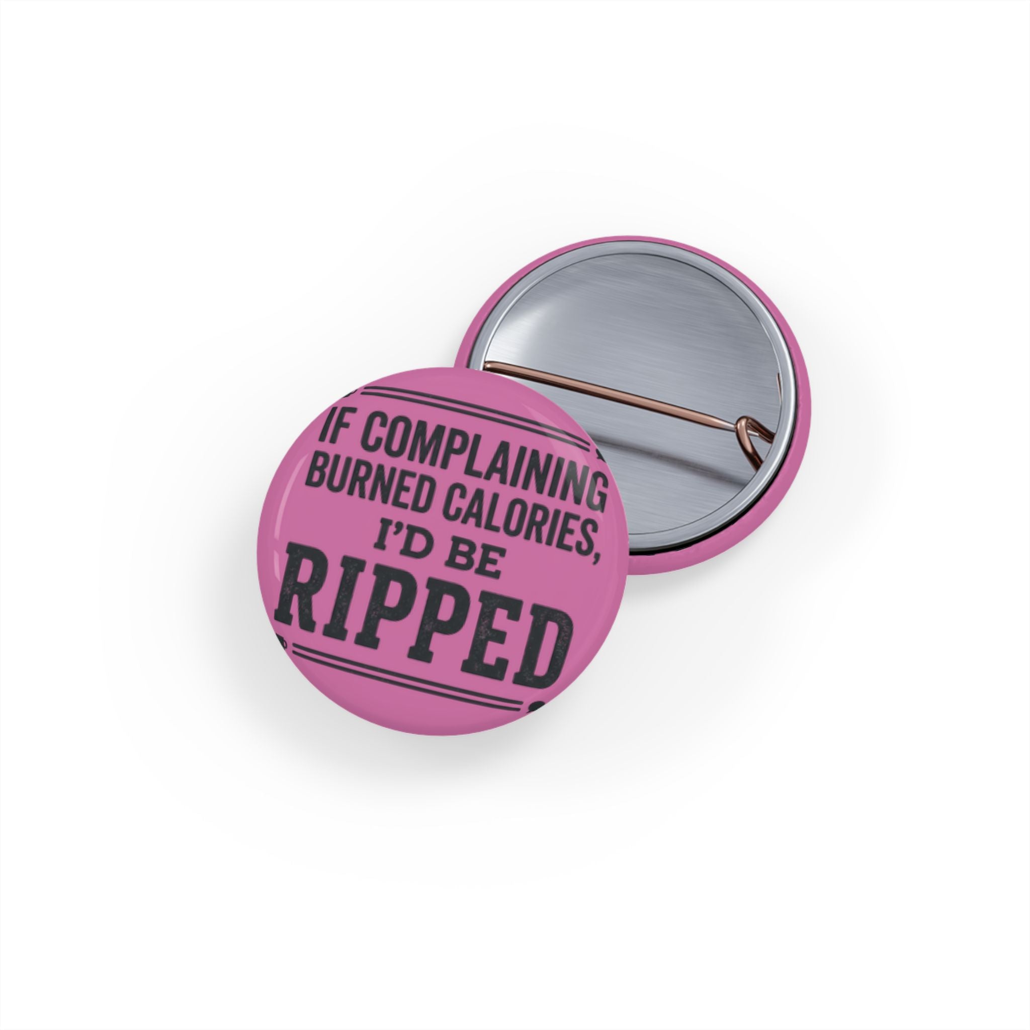 If Complaing Burned Calories I'd be Ripped Round Pins