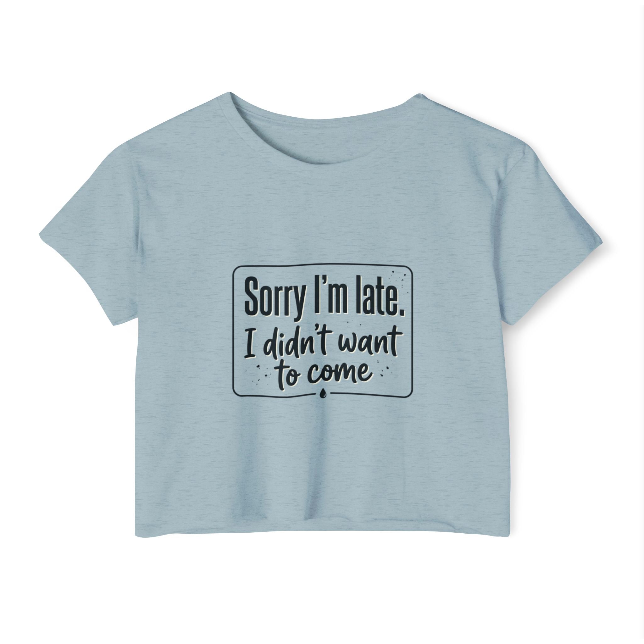 Sorry I'm Late I Didn't Want to Come Women's Festival Crop Top