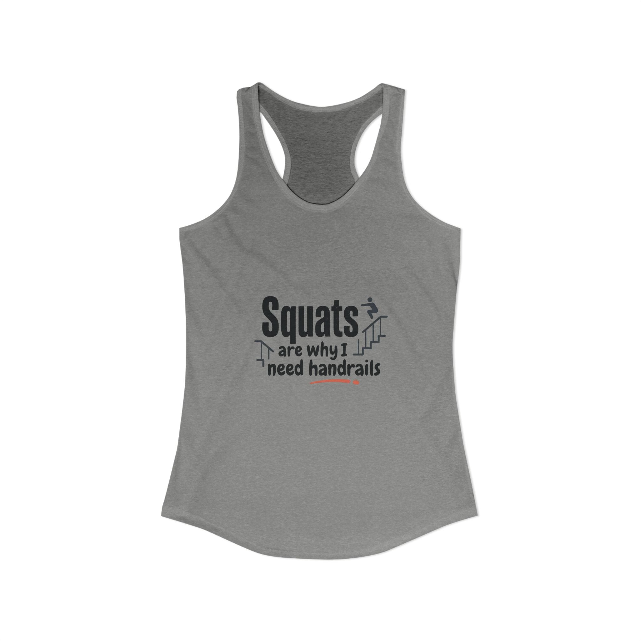 Squats are Why I Need Handrails Women's Ideal Racerback Tank
