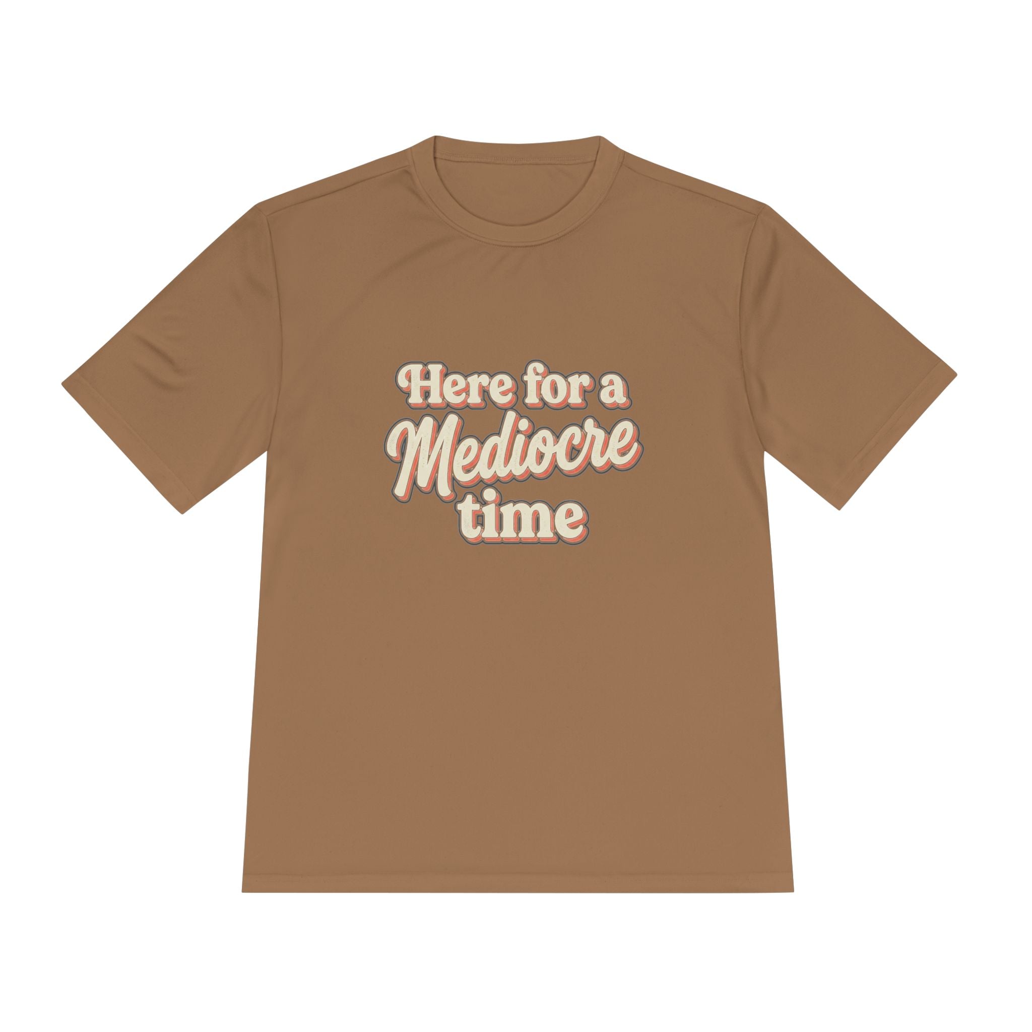 Here for a Mediocre Time Unisex Moisture Wicking Tee