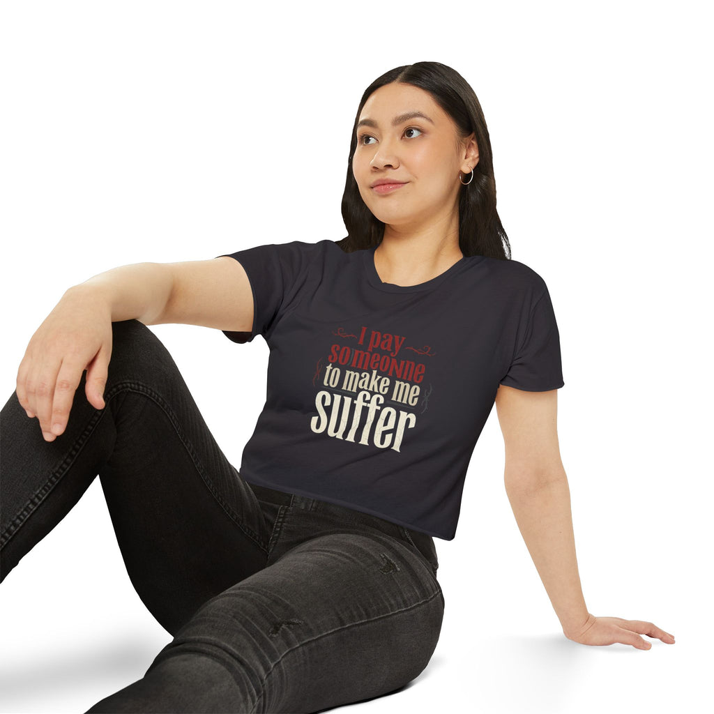 I Pay Someone To Make Me Suffer Women's Festival Crop Top