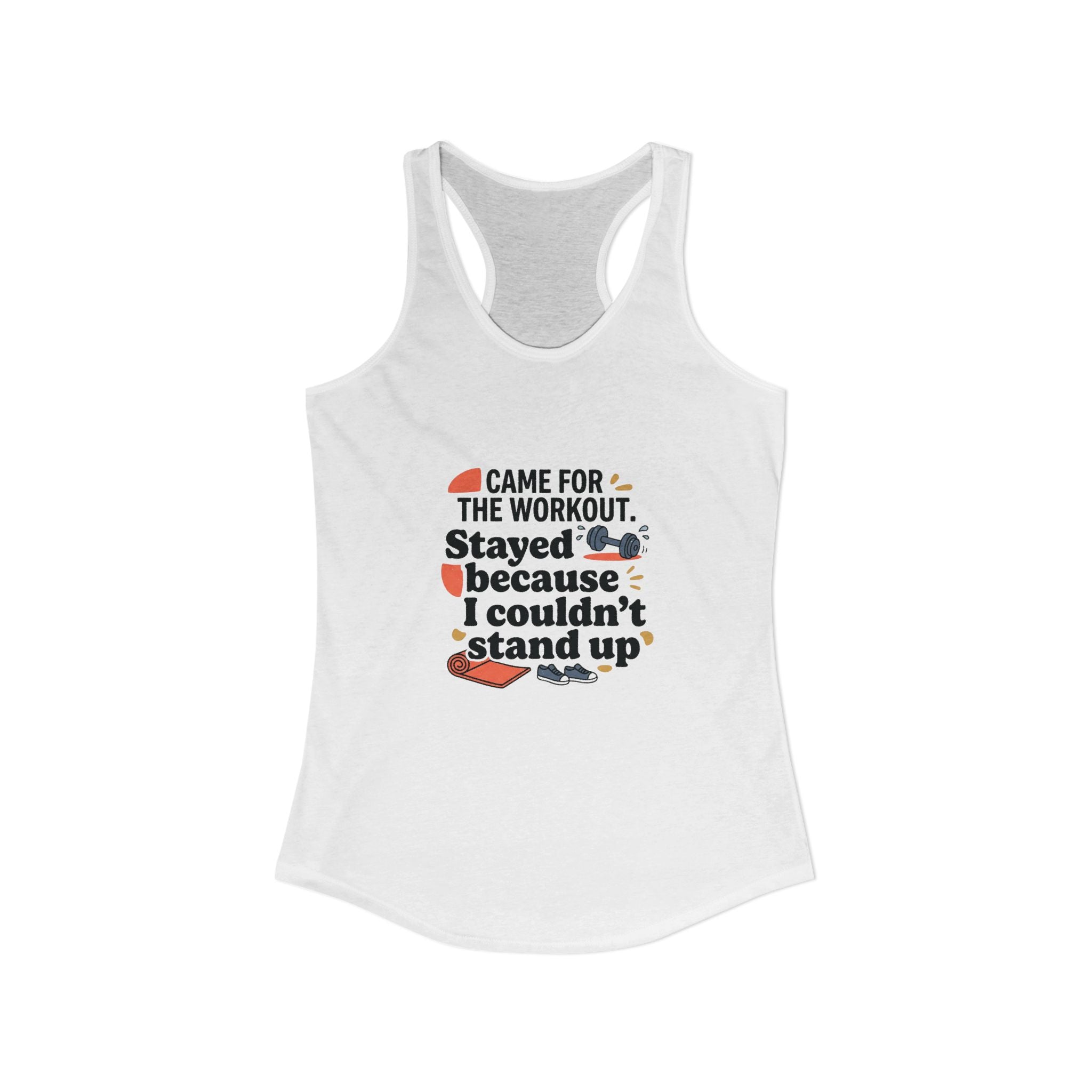 Came for the Workout Stayed Because I Couldn't Stand Up Women's Ideal Racerback Tank