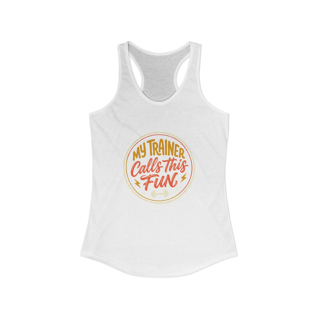 My Trainer Calls This Fun Women's Ideal Racerback Tank