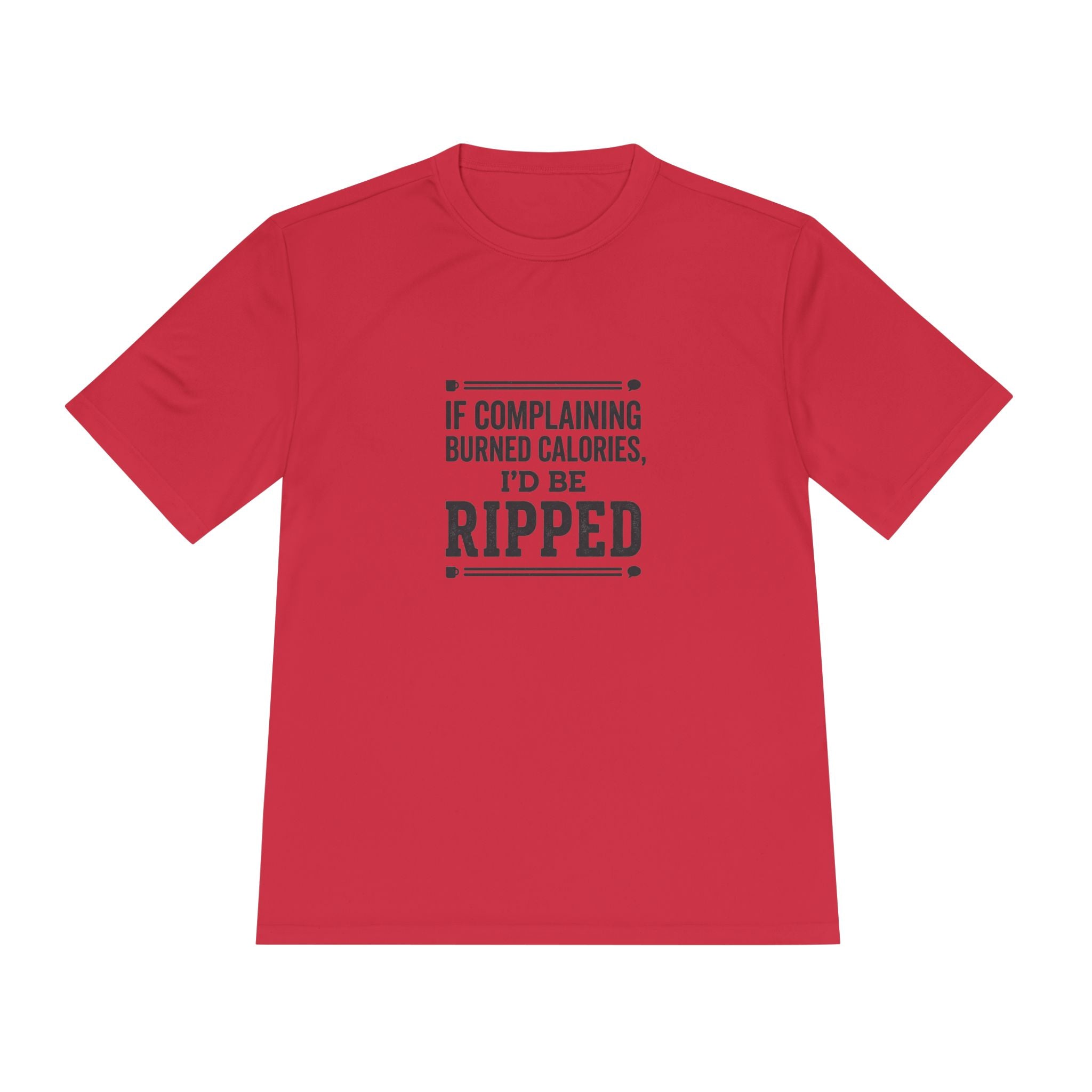 If Complaining Burned Calories I'd be Ripped Unisex Moisture Wicking Tee