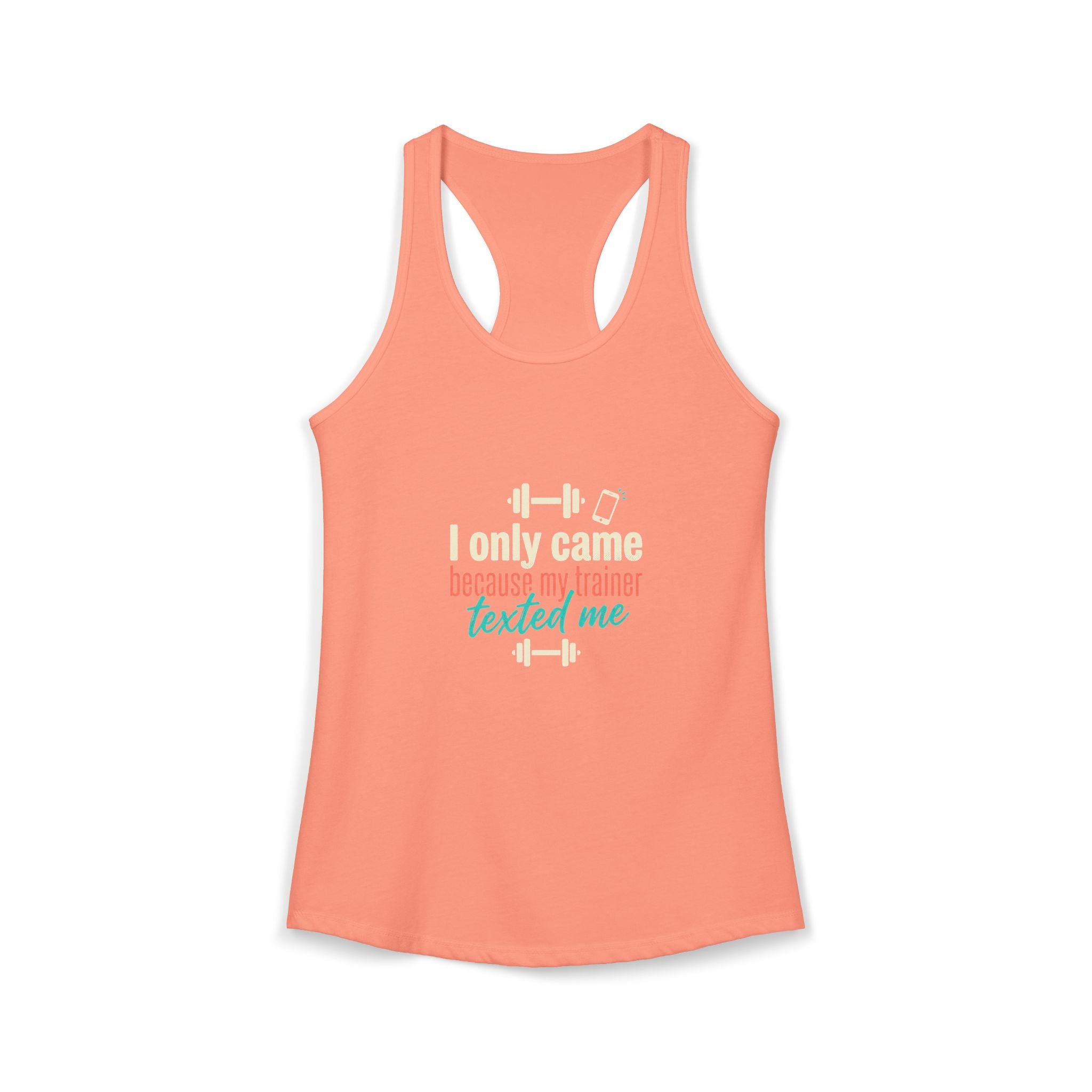 I Only Came Because My Trainer Texted Me Women's Ideal Racerback Tank