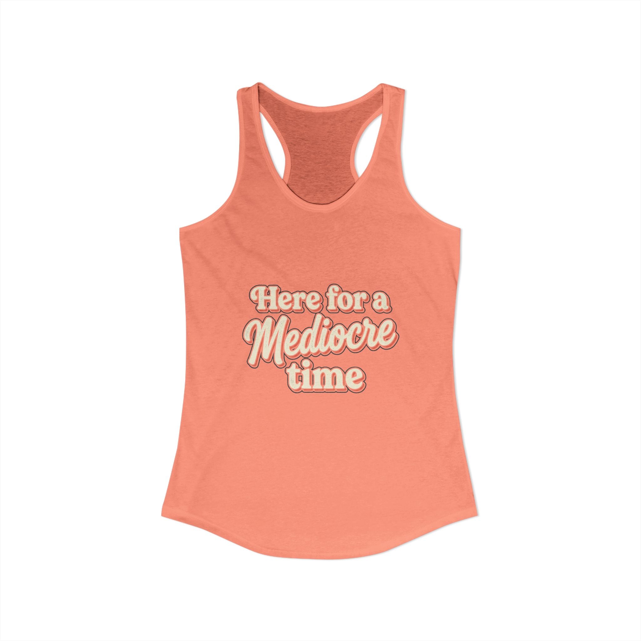 Here for a Mediocre Time Women's Ideal Racerback Tank