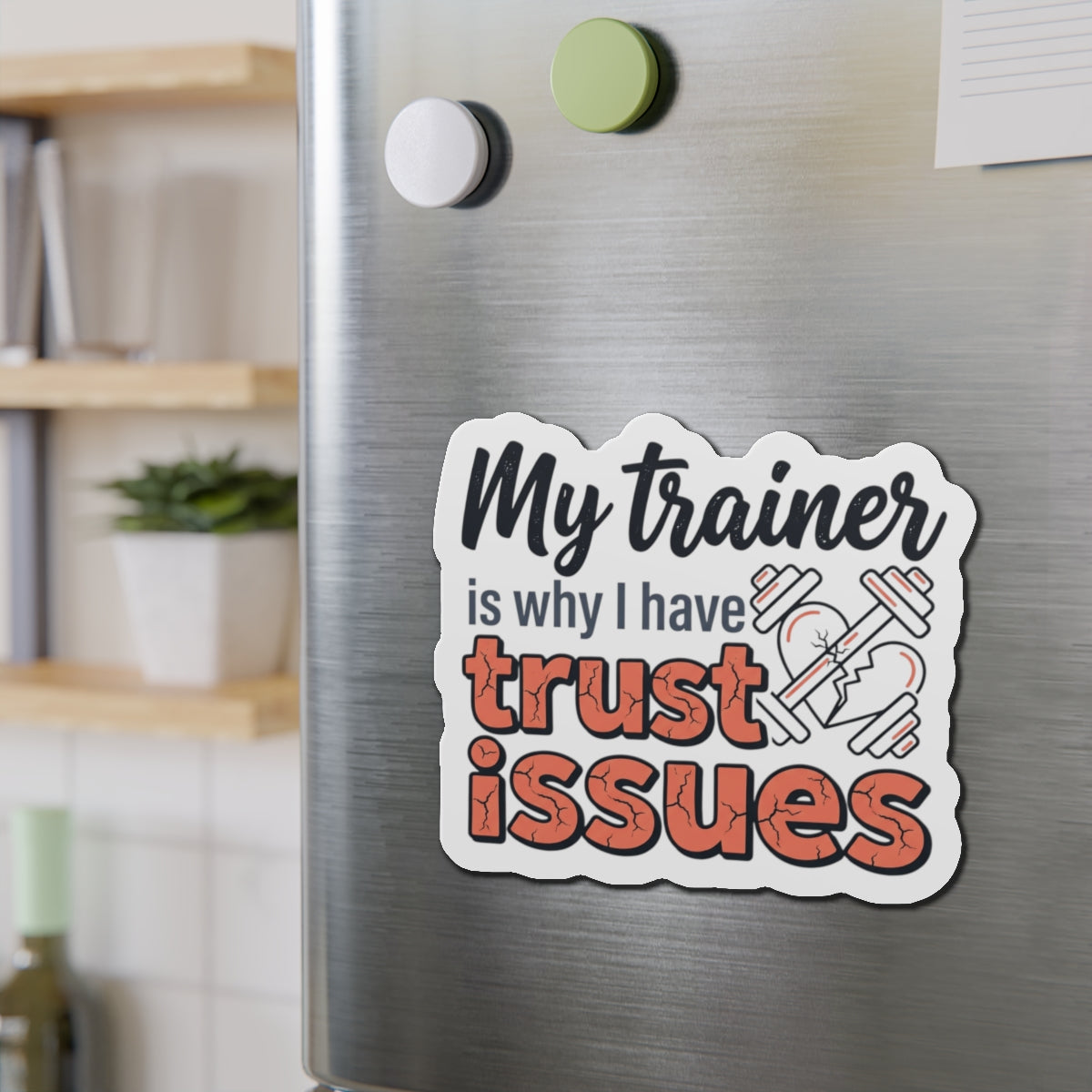 My Trainer is Why I Have Trust Issues Die-Cut Magnets