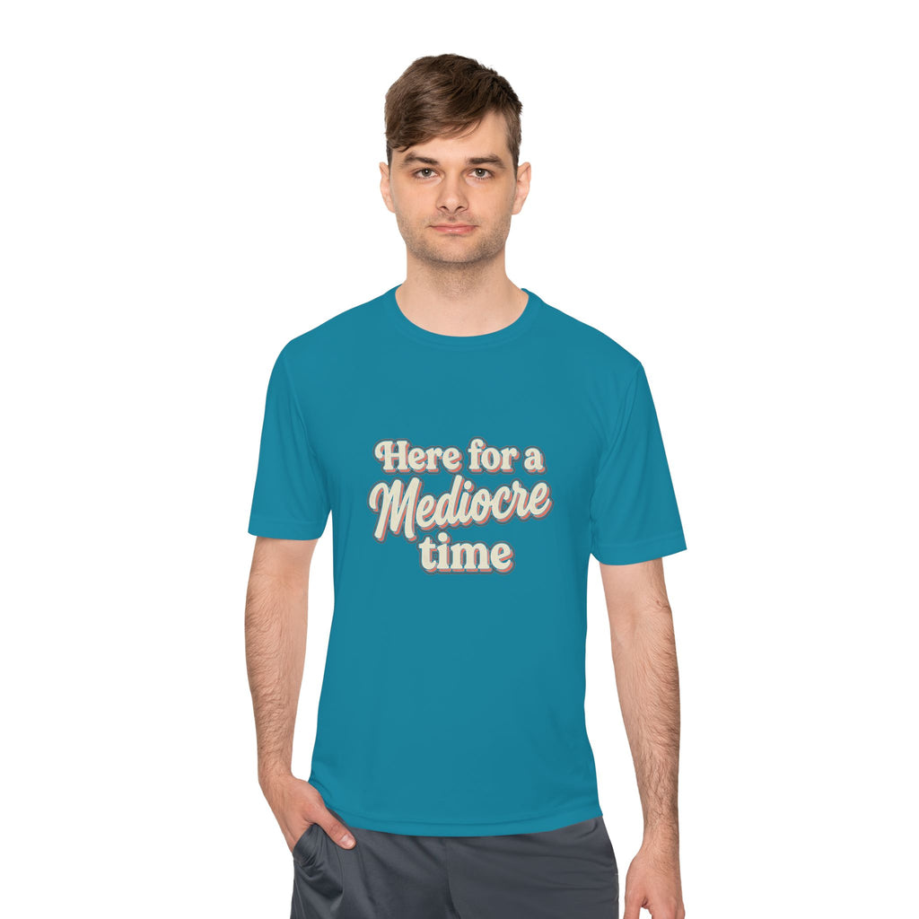 Here for a Mediocre Time Unisex Moisture Wicking Tee