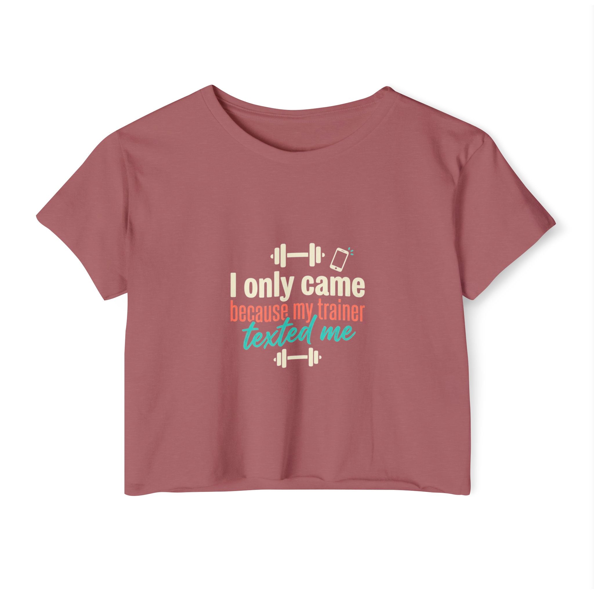 I Only Came Because My Trainer Texted Me Women's Festival Crop Top