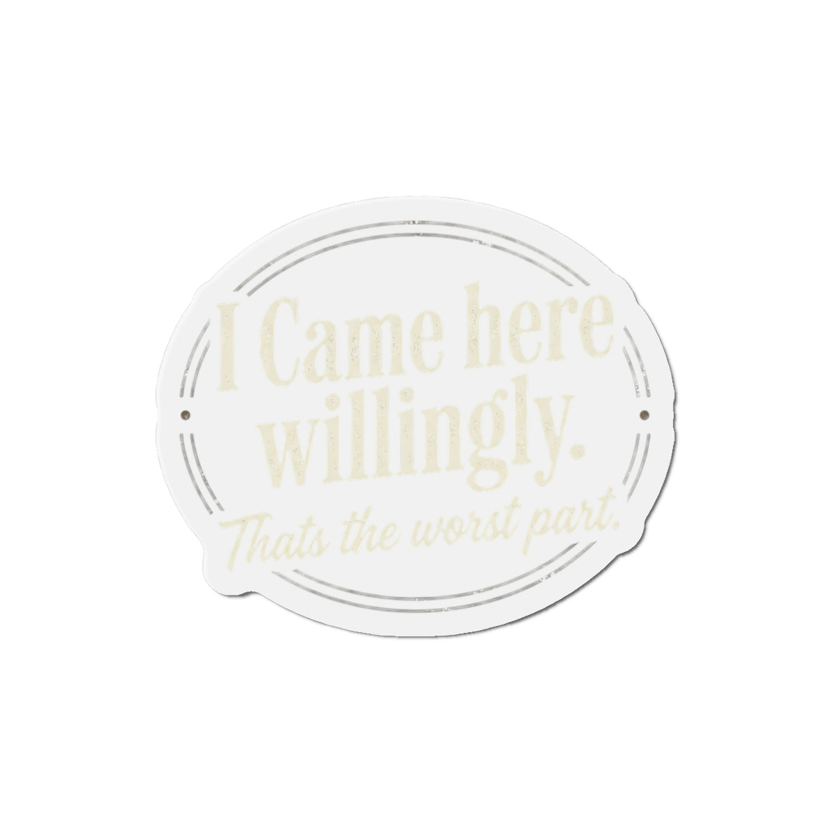 I Came Here Willingly Die-Cut Magnets
