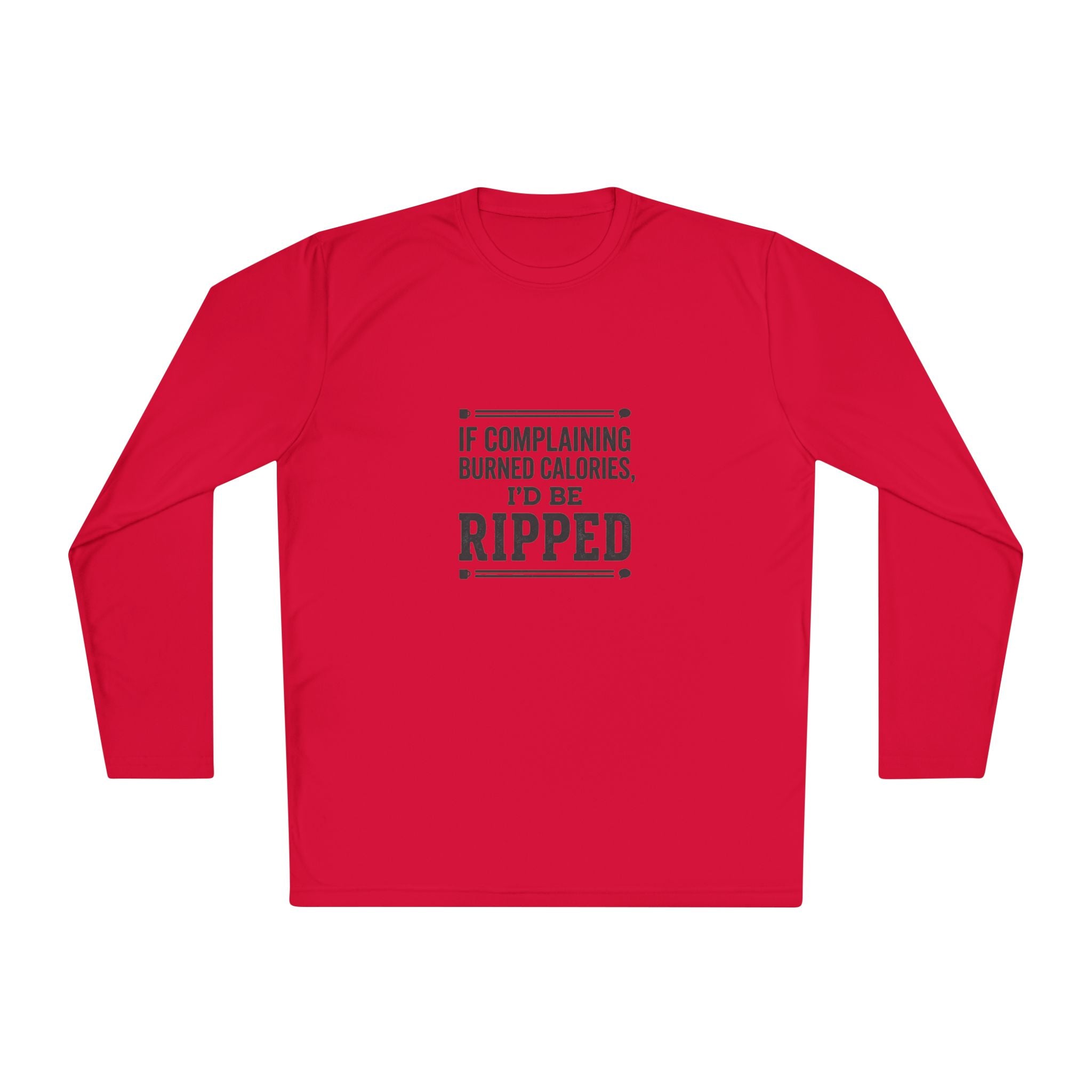 If Complaining Burned Calories I'd be Ripped Unisex Lightweight Long Sleeve Tee