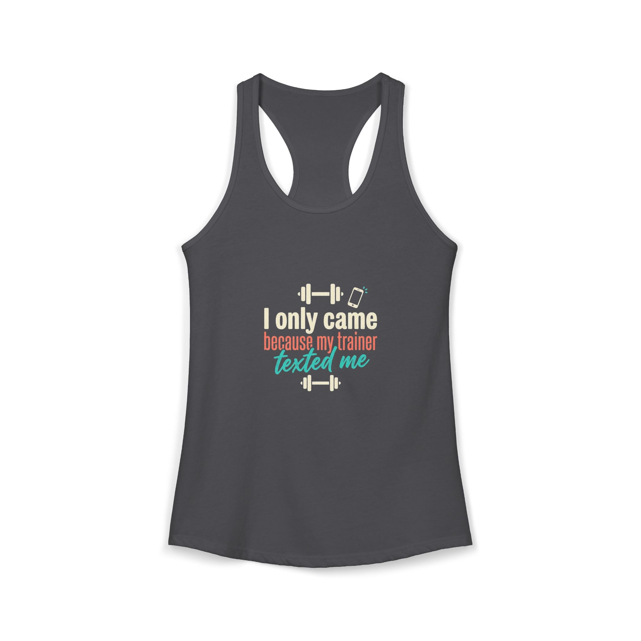 I Only Came Because My Trainer Texted Me Women's Ideal Racerback Tank