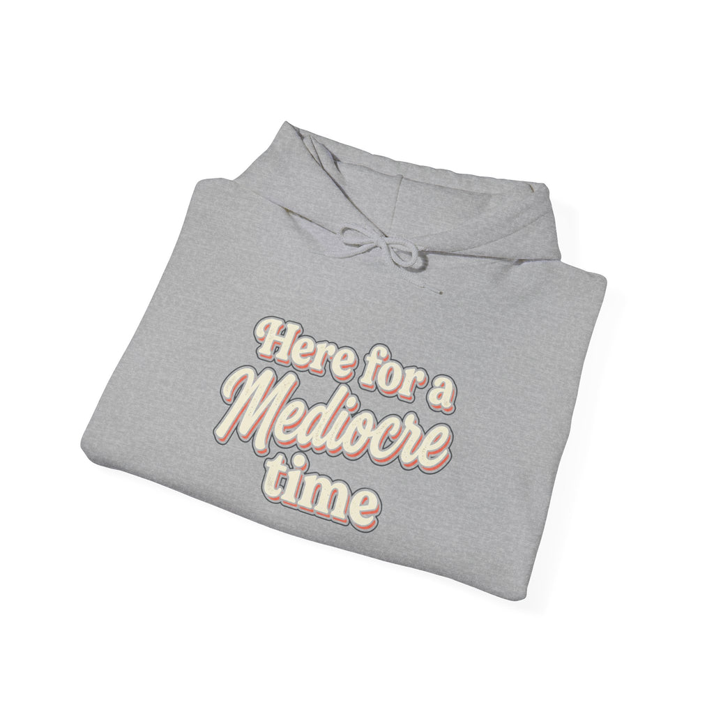 Here for a Mediocre Time Unisex Heavy Blend™ Hooded Sweatshirt