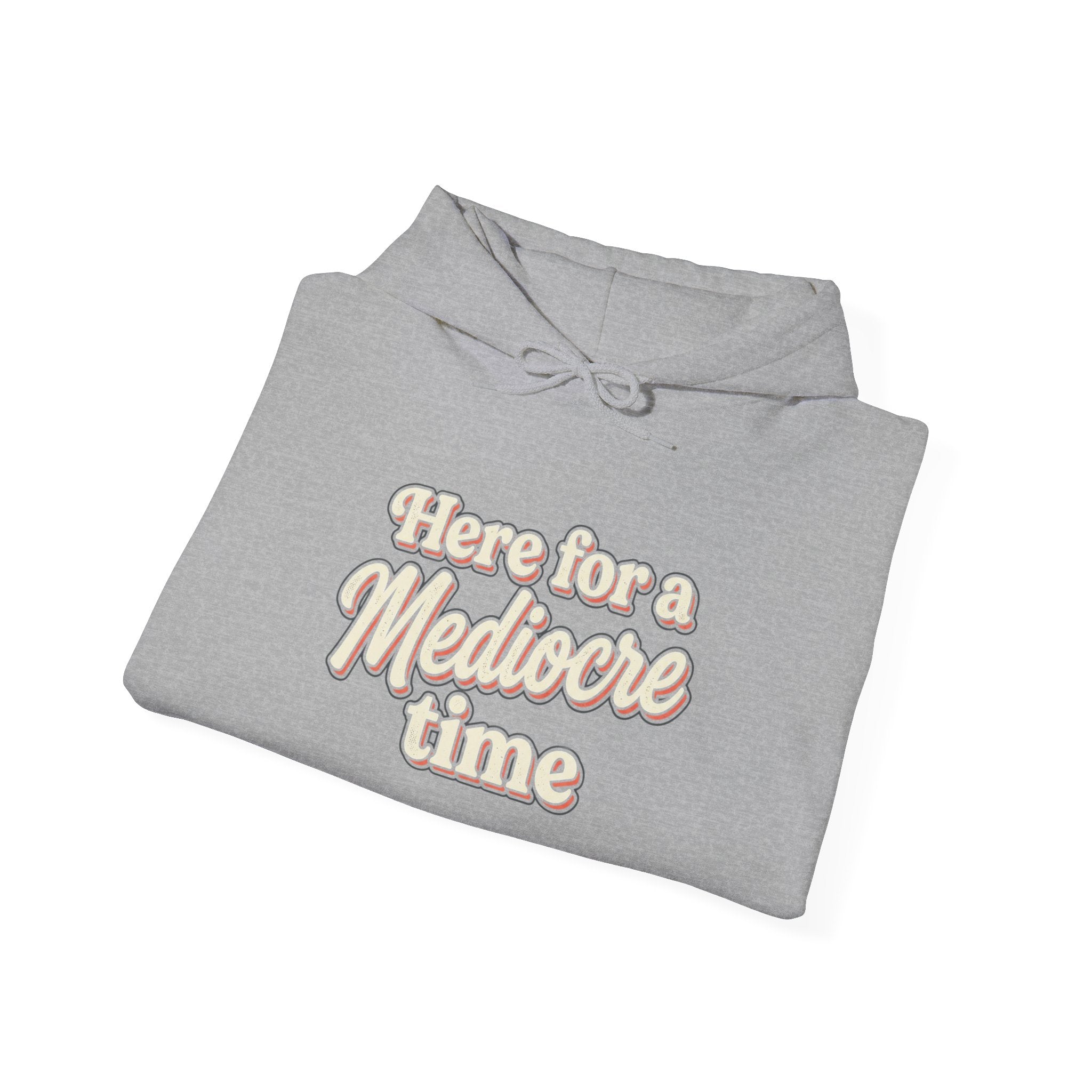 Here for a Mediocre Time Unisex Heavy Blend™ Hooded Sweatshirt