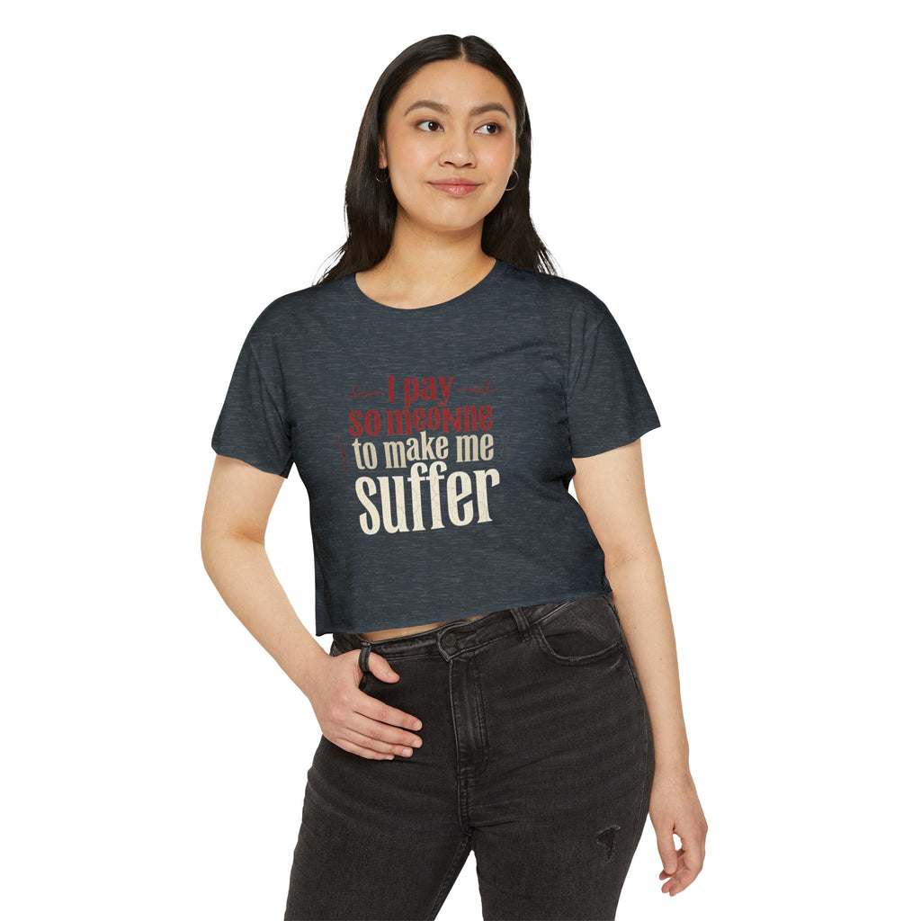 I Pay Someone To Make Me Suffer Women's Festival Crop Top