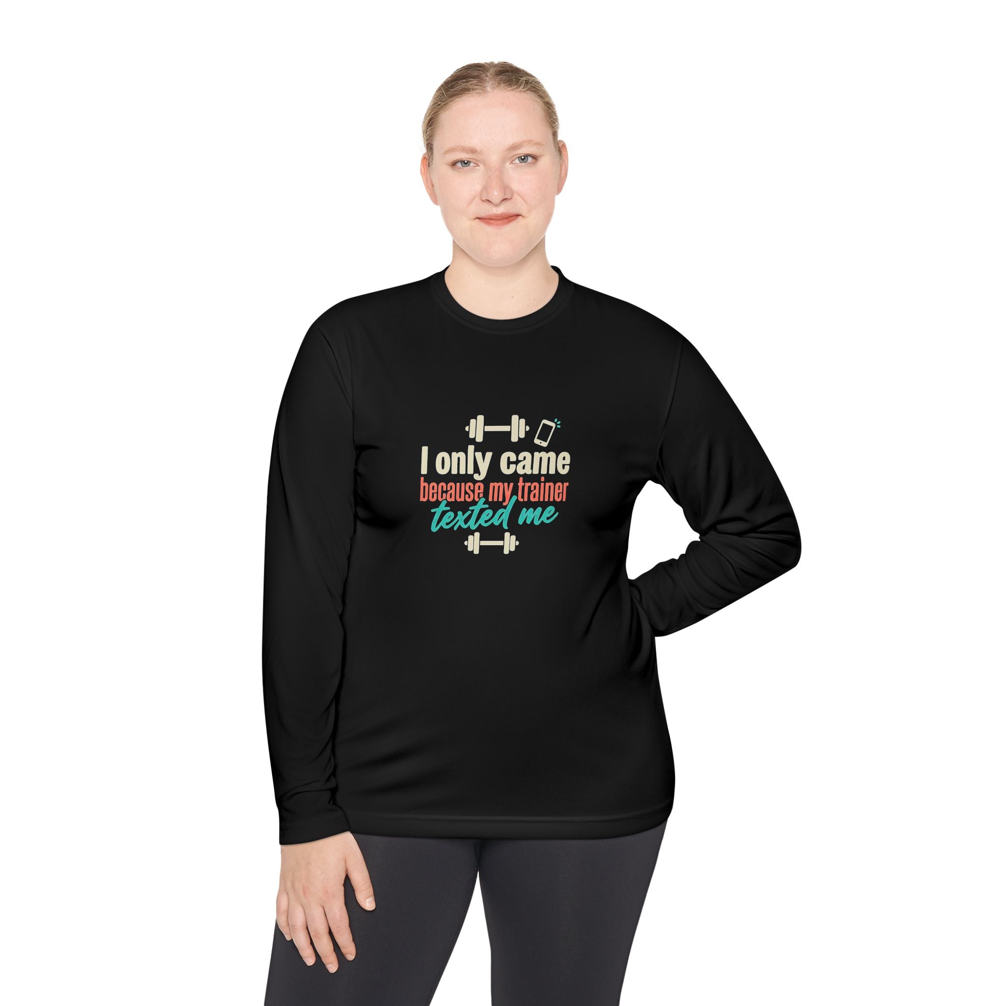I Only Came Because My Trainer Texted Me Unisex Lightweight Long Sleeve Tee