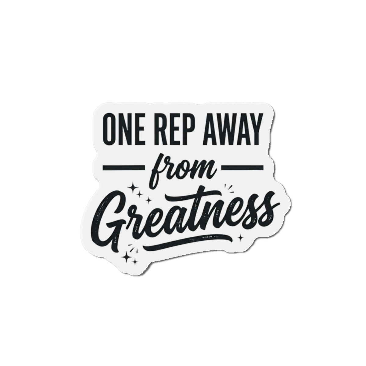 One Rep Away From Greatness Die-Cut Magnets