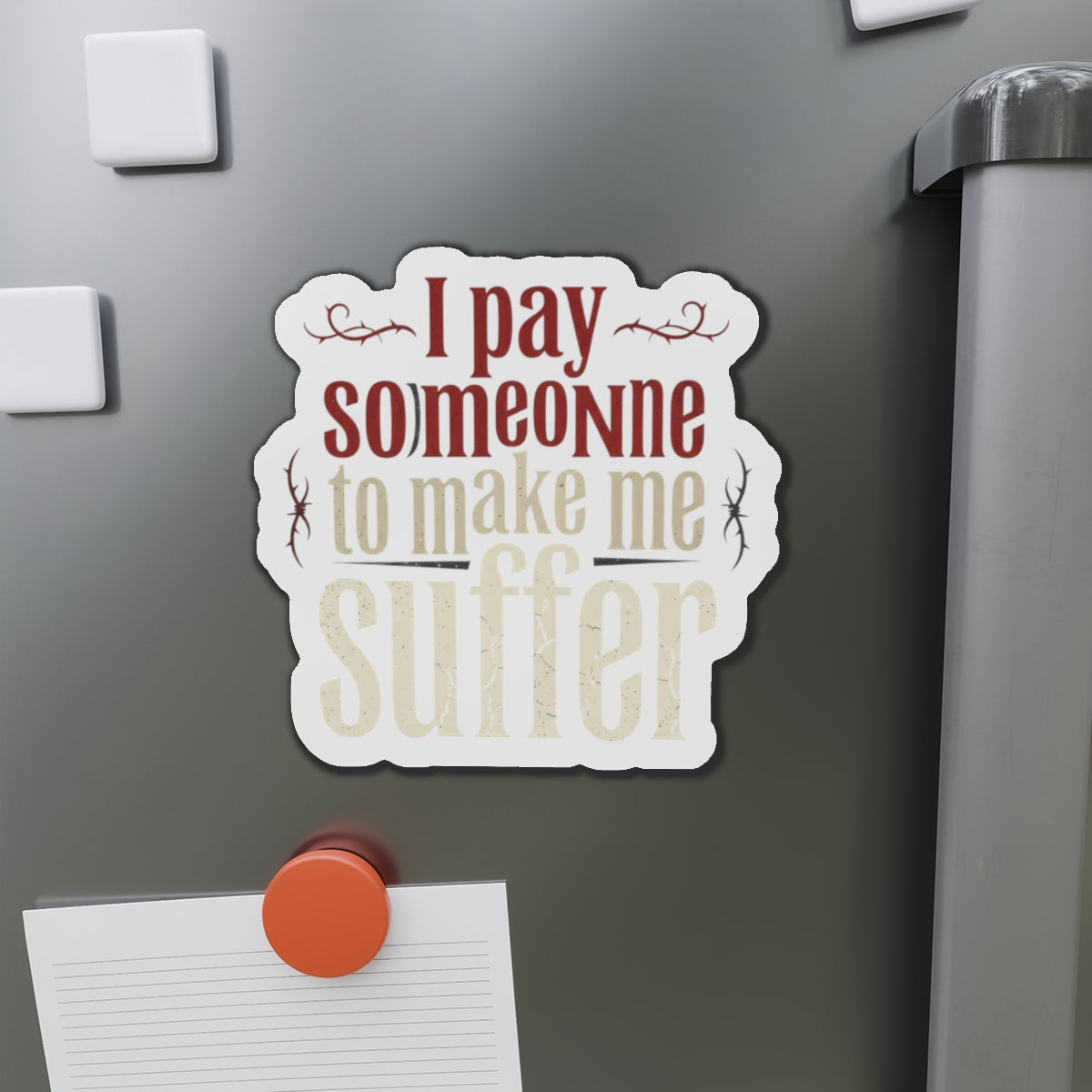 I Pay Someone To Make Me Suffer Die-Cut Magnets
