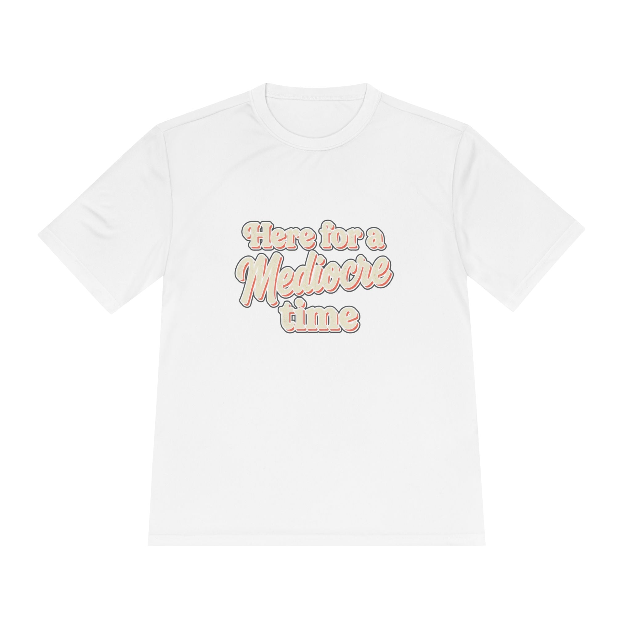 Here for a Mediocre Time Unisex Moisture Wicking Tee