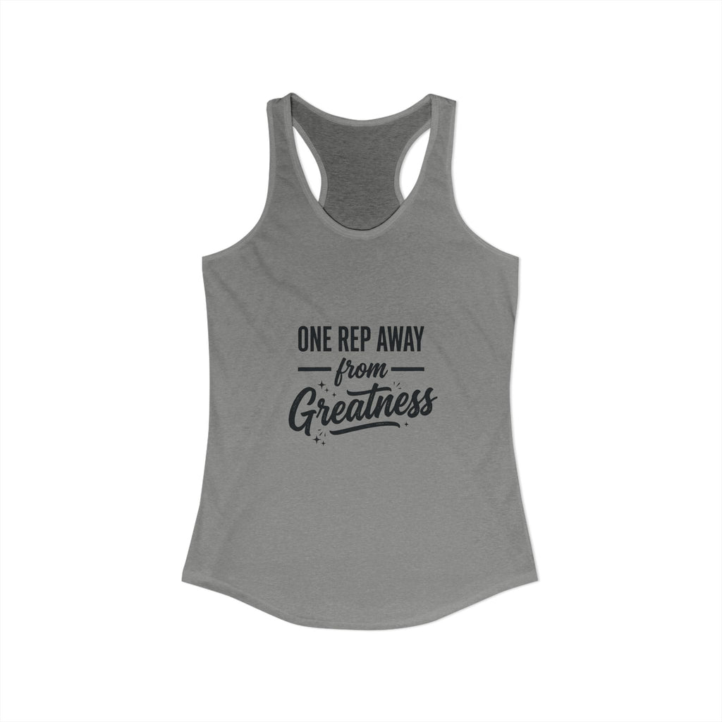 One Rep Away From Greatness Women's Ideal Racerback Tank