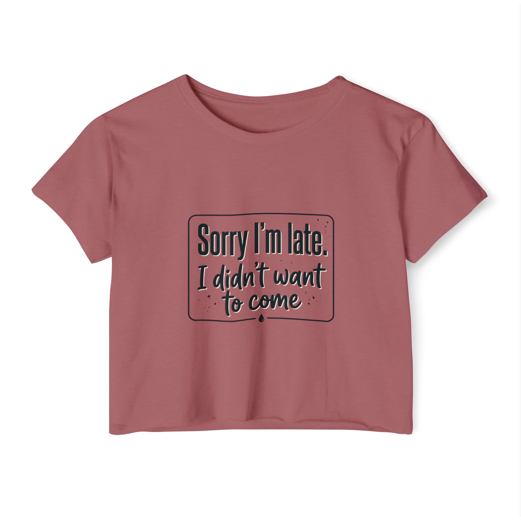 Sorry I'm Late I Didn't Want to Come Women's Festival Crop Top