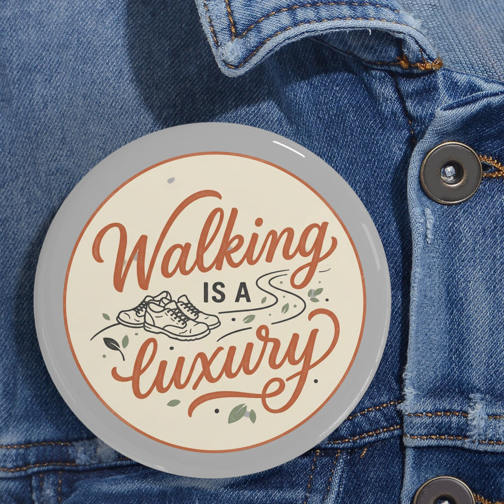 Walking is a Luxury Round Pins