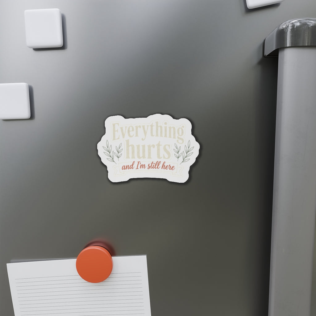 Everything Hurts and I'm Still Here Die-Cut Magnets