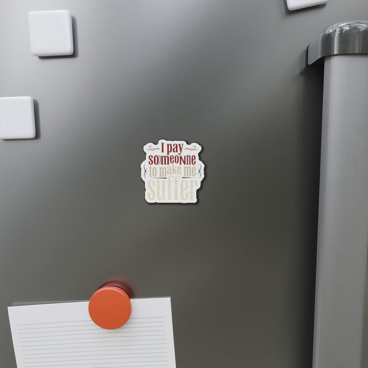 I Pay Someone To Make Me Suffer Die-Cut Magnets
