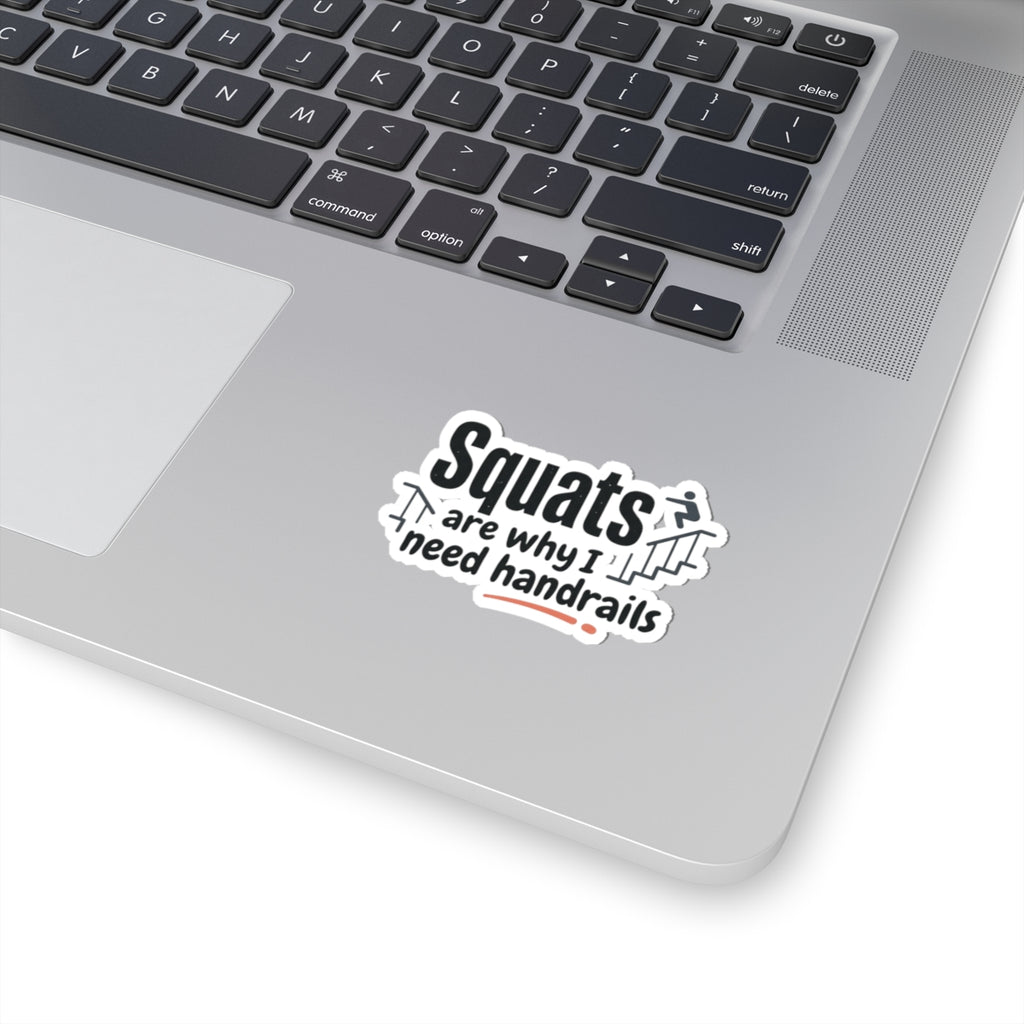 Squats are Why I Need Handrails Kiss-Cut Stickers