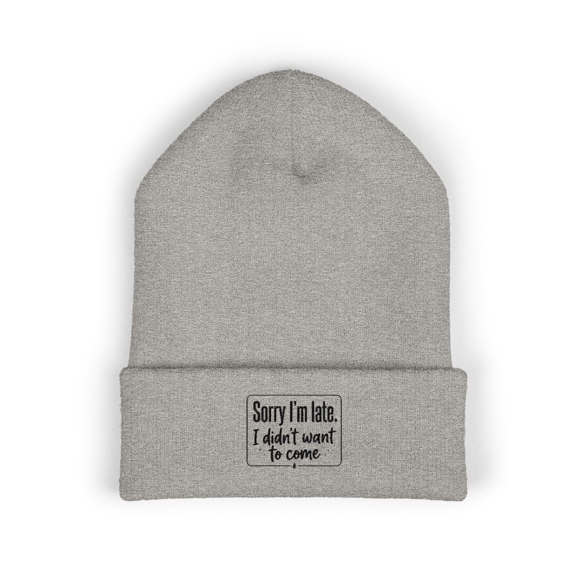 Sorry I'm Late I Didn't Want to Come Classic Cuffed Beanie (Embroidery)