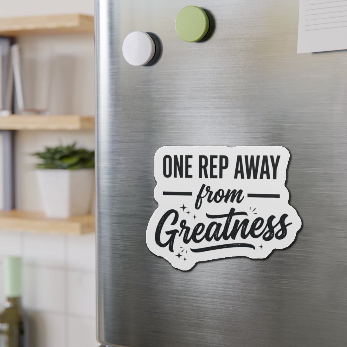 One Rep Away From Greatness Die-Cut Magnets