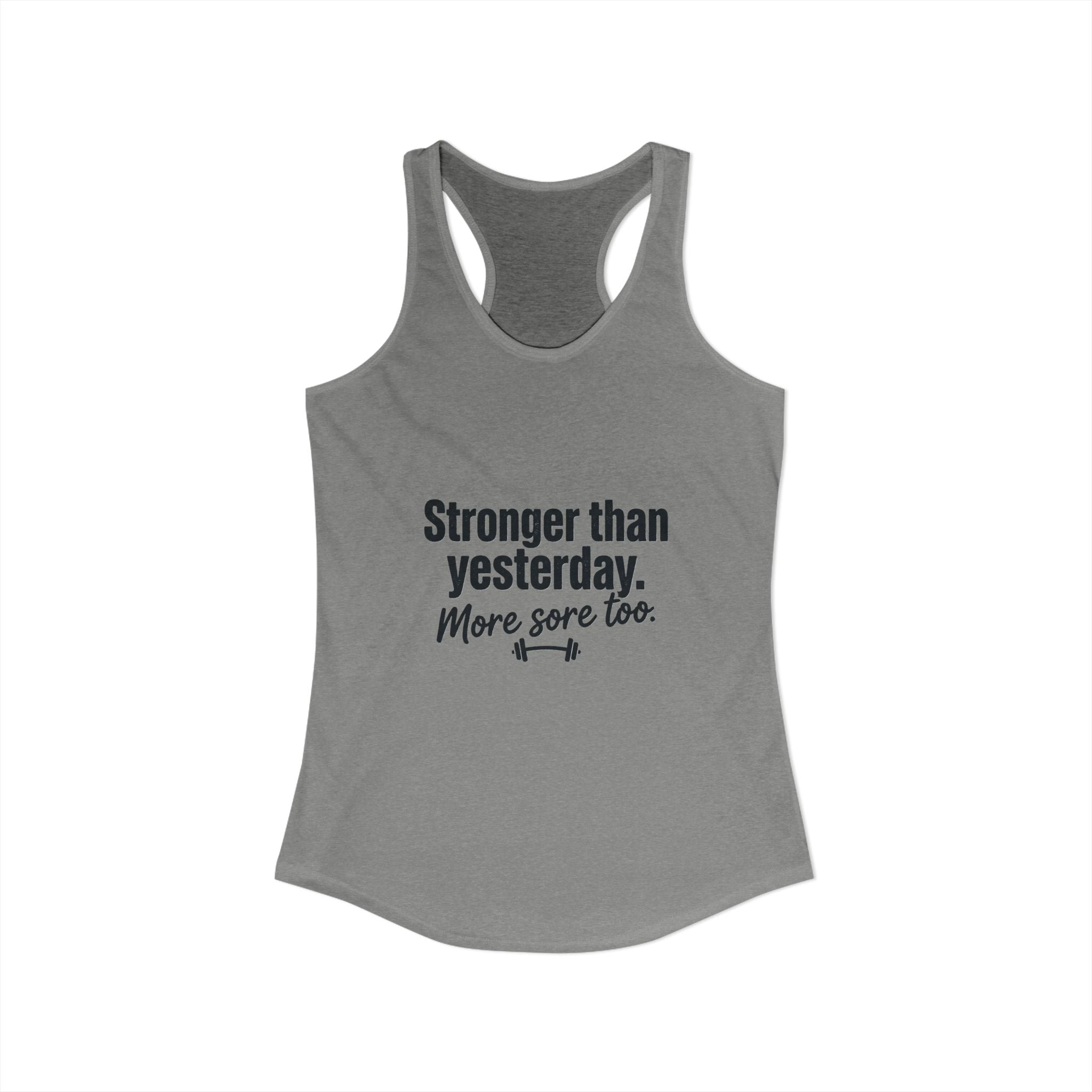 Stronger Than Yesterday More Sore Too Women's Ideal Racerback Tank