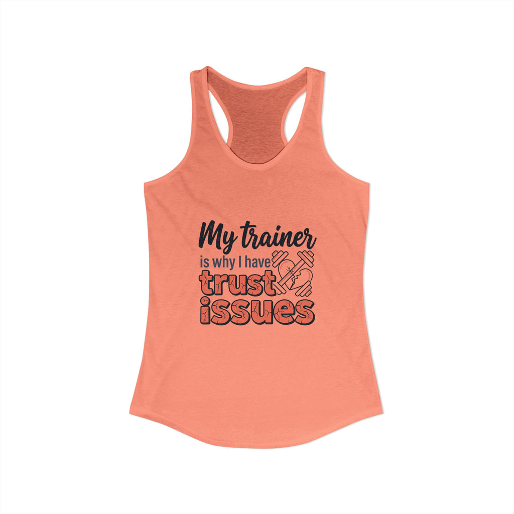 My Trainer is Why I Have Trust Issues Women's Ideal Racerback Tank