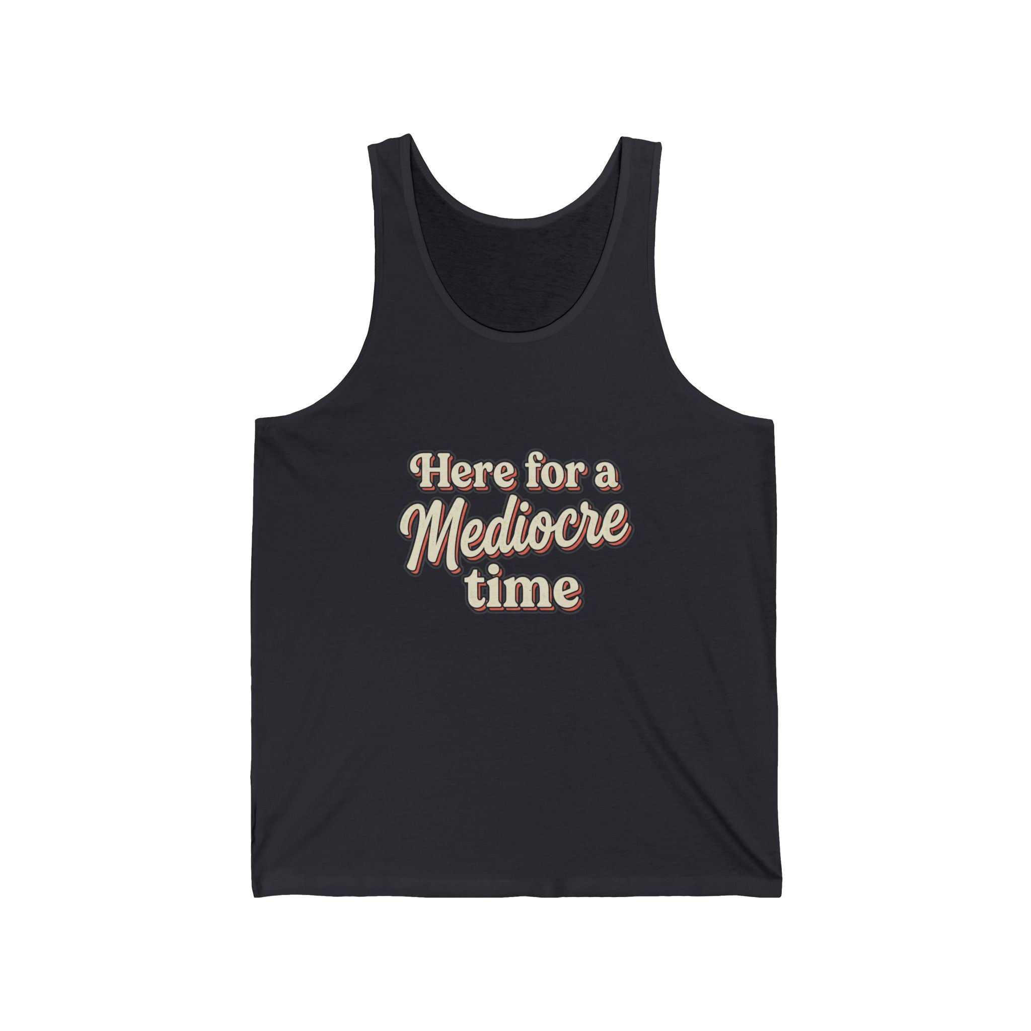 Here for a Mediocre Time Unisex Jersey Tank